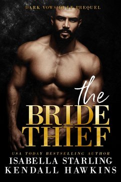 The Bride Thief (Dark Vows, #0.5) (eBook, ePUB) - Hawkins, Kendall; Starling, Isabella