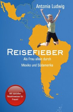 Reisefieber - Als Frau allein durch Mexiko und Südamerika (eBook, ePUB) - Ludwig, Antonia