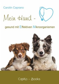 Mein Hund - gesund mit Effektiven Mikroorganismen (eBook, ePUB) - Caprano, Carolin