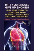 Why You Should Give Up Smoking: Quit Your Tobacco Addiction Avoid Respiratory Diseases And Lung Conditions Simple Proven Steps In 12 Days (Addictions) (eBook, ePUB)