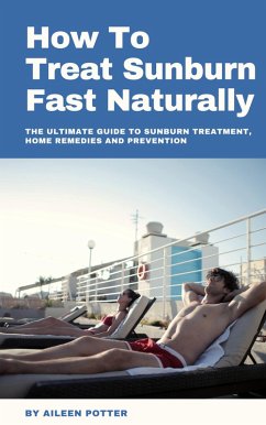 How To Treat Sunburn Fast Naturally (eBook, ePUB) - Potter, Aileen