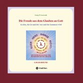 Die Freude aus dem Glauben an Gott Die Freude aus dem Glauben an Gott