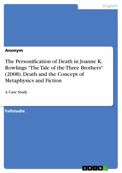 The Personification of Death in Joanne K. Rowlings "The Tale of the Three Brothers" (2008). Death and the Concept of Metaphysics and Fiction (eBook, PDF)