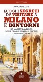 Luoghi segreti da visitare a Milano e dintorni (eBook, ePUB)