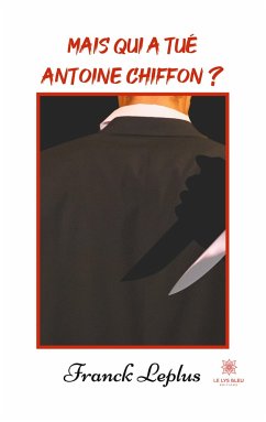 Mais qui a tué Antoine Chiffon ? - Leplus, Franck