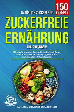 Natürlich Zuckerfrei! - Zuckerfreie Ernährung für Anfänger (eBook, ePUB) - Janssen, Katharina; Fröhlich, Sophia