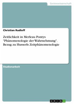 Zeitlichkeit in Merleau Pontys &quote;Phänomenologie der Wahrnehmung&quote;. Bezug zu Husserls Zeitphänomenologie