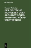 Der deutsche Rathgeber oder alphabetisches Noth- und Hülfs-Wörterbuch