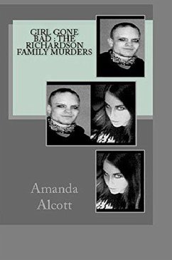 Girl Gone Bad : The Richardson Family Murders (eBook, ePUB) - Alcott, Amanda