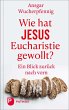 Wie hat Jesus Eucharistie gewollt?... - Bild 1