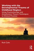 Working with the Developmental Trauma of Childhood Neglect (eBook, PDF)