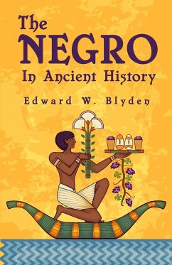 The Negro In Ancient History - Blyden, Edward W.