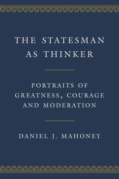 The Statesman as Thinker (eBook, ePUB) - Mahoney, Daniel J.