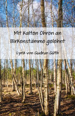 Mit kalten Ohren an Birkenstämme gelehnt (eBook, ePUB) - Güth, Gudrun