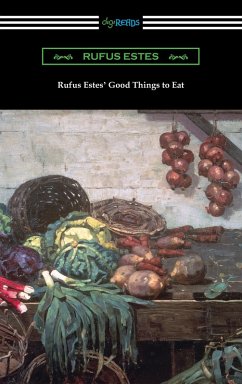 Rufus Estes' Good Things to Eat: The First Cookbook by an African-American Chef (eBook, ePUB) - Estes, Rufus