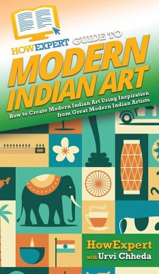 HowExpert Guide to Modern Indian Art - Howexpert; Chheda, Urvi
