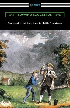 Stories of Great Americans for Little Americans - Eggleston, Deceased Edward