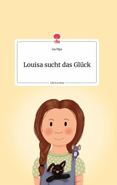 Louisa sucht das Glück. Life is a Story - story.one - Pipa, Lia