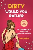 Dirty Would You Rather: Exciting Naughty Questions Game for Couples (Hot and Sexy Edition) (eBook, ePUB)