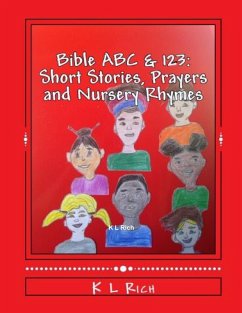 BIBLE ABC's & 123's Short Stories, Prayers and Nursery Rhymes - Rich, K L