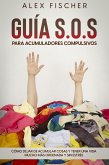 Guía S.O.S. para Acumuladores Compulsivos: Cómo Dejar de Acumular Cosas y Tener una Vida Mucho más Ordenada y sin Estrés (eBook, ePUB)