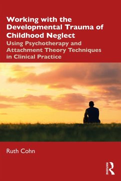 Working with the Developmental Trauma of Childhood Neglect (eBook, ePUB) - Cohn, Ruth