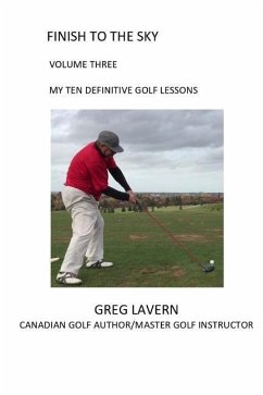 Finish to the Sky Volume Three: My Ten Definitive Golf Lessons - Lavern, Greg