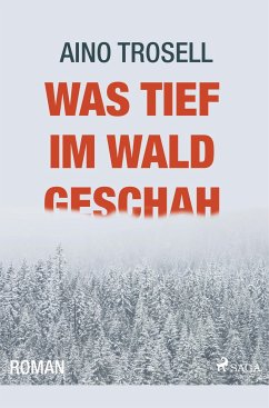 Was tief im Wald geschah - Ein Schweden-Krimi - Trosell, Aino