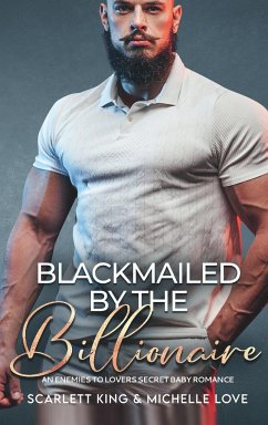 Blackmailed by the Billionaire - King, Scarlett; Love, Michelle