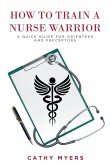 How To Train a Nurse Warrior How To Train a Nurse Warrior