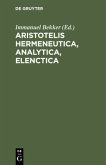 Aristotelis Hermeneutica, Analytica, Elenctica