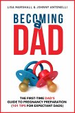Becoming a Dad: The First-Time Dad's Guide to Pregnancy Preparation (101 Tips For Expectant Dads) (eBook, ePUB)