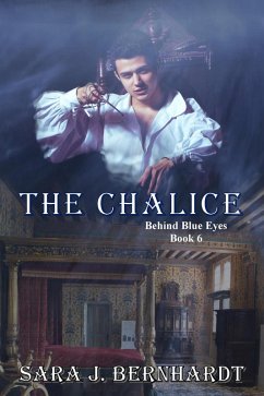 The Chalice (Behind Blue Eyes, #6) (eBook, ePUB) - Bernhardt, Sara J.