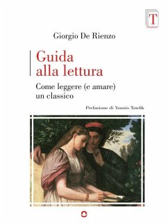 Guida alla lettura. Come leggere (e amare) un classico (eBook, ePUB) - De Rienzo, Giorgio