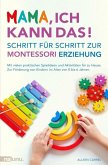 Mama, ich kann das! Schritt für Schritt zur Montessori Erziehung. Mit vielen praktischen Spielideen und Aktivitäten für zu Hause. (eBook, ePUB)