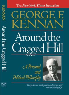 Around the Cragged Hill: A Personal and Political Philosophy (eBook, ePUB) - Kennan, George F. Around the Cragged Hill: A Personal and Political Philosophy (eBook, ePUB) - Kennan, George F.