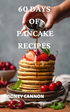 60 Days of Pancake Recipes (eBook, ePUB) - Cannon, Rodney