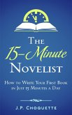 The 15-Minute Novelist: How to Write Your First Book in Just 15 Minutes a Day (eBook, ePUB)