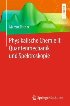 Physikalische Chemie II: Quantenmechanik und Spektroskopie (eBook, PDF) - Elstner, Marcus
