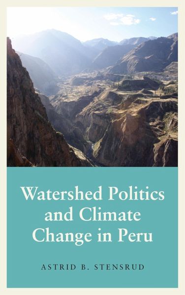 Watershed Politics and Climate Change in Peru (eBook, ePUB) Watershed Politics and Climate Change in Peru (eBook, ePUB)