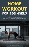 Home Workout For Beginners - The Complete Guide To Lose Weight And Gain Muscle At Home (eBook, ePUB) Home Workout For Beginners - The Complete Guide To Lose Weight And Gain Muscle At Home (eBook, ePUB)