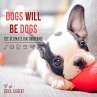 Dogs Will Be Dogs (eBook, ePUB) - Bild 1