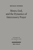 Moses, God, and the Dynamics of Intercessory Prayer (eBook, PDF)