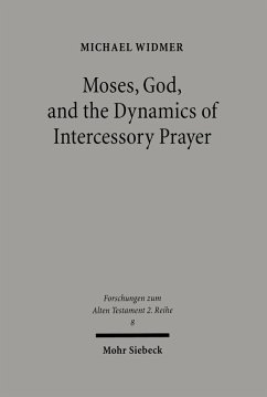 Moses, God, and the Dynamics of Intercessory Prayer (eBook, PDF) - Widmer, Michael