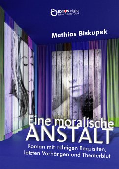 EINE MORALISCHE ANSTALT (eBook, ePUB) - Biskupek, Matthias