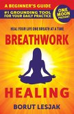 Breathwork Healing: A Beginner's Guide: #1 Grounding Tool For Your Daily Practice (Self-Love Healing, #1) (eBook, ePUB)