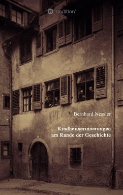 Kindheitserinnerungen am Rande der Geschichte - Neßler, Bernhard