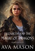 Elizabeth and the Magic of Dragons (Fated Alpha, #3) (eBook, ePUB) Elizabeth and the Magic of Dragons (Fated Alpha, #3) (eBook, ePUB)