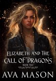 Elizabeth and the Call of Dragons (Fated Alpha, #2) (eBook, ePUB) Elizabeth and the Call of Dragons (Fated Alpha, #2) (eBook, ePUB)