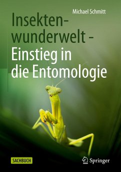 Insektenwunderwelt - Einstieg in die Entomologie - Schmitt, Michael